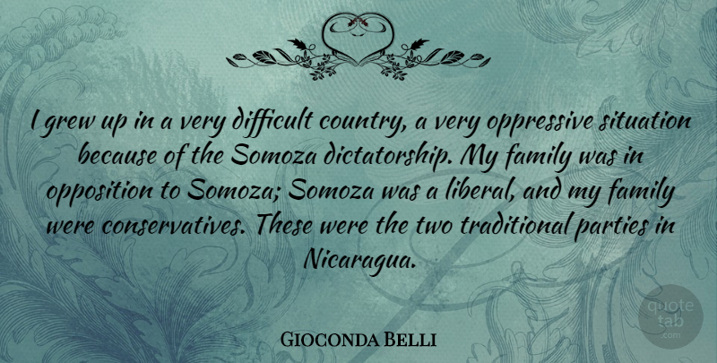 Gioconda Belli Quote About Family, Grew, Opposition, Oppressive, Parties: I Grew Up In A...