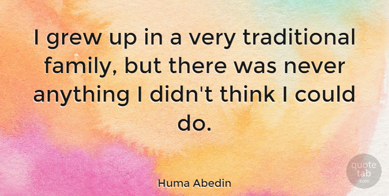 Huma Abedin Quote About Family: I Grew Up In A...