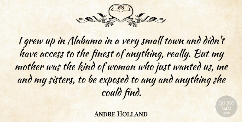 Andre Holland Quote About Access, Alabama, Exposed, Finest, Grew: I Grew Up In Alabama...