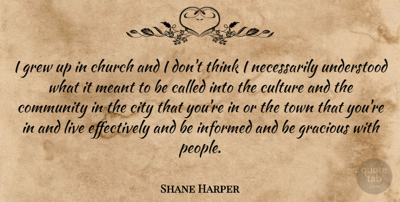 Shane Harper Quote About Thinking, Cities, People: I Grew Up In Church...