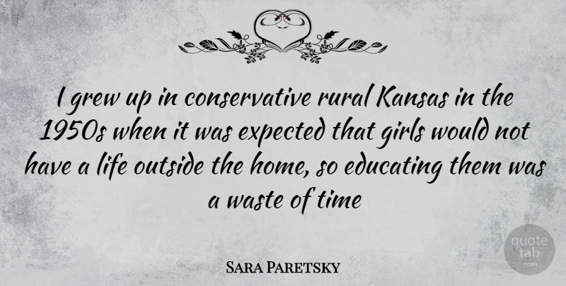 Sara Paretsky Quote About Girl, Home, Kansas: I Grew Up In Conservative...