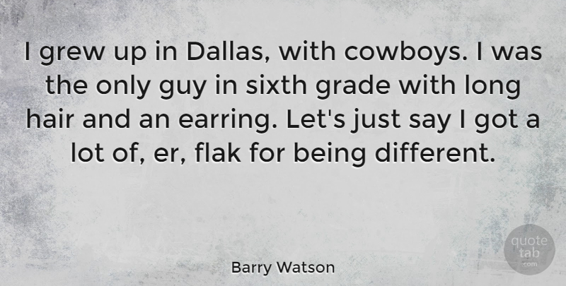 Barry Watson Quote About Cowboy, Hair, Long: I Grew Up In Dallas...