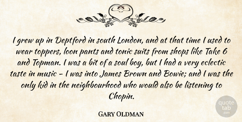 Gary Oldman Quote About Kids, Boys, Soul: I Grew Up In Deptford...
