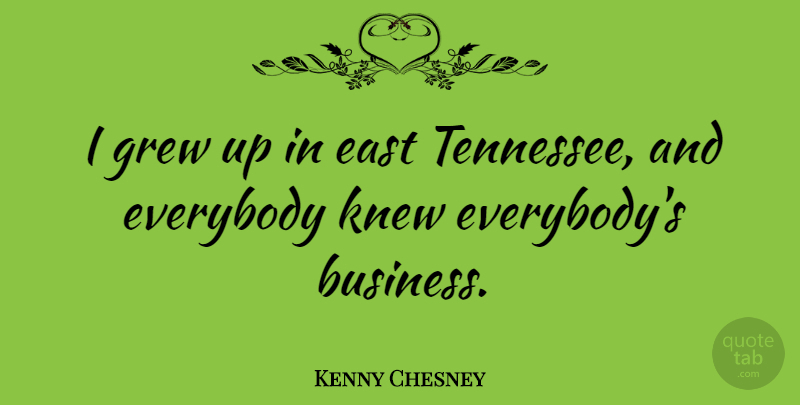 Kenny Chesney Quote About Tennessee, East, Grew: I Grew Up In East...
