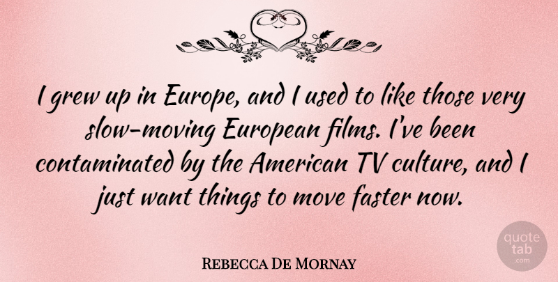 Rebecca De Mornay Quote About Moving, Europe, Culture: I Grew Up In Europe...