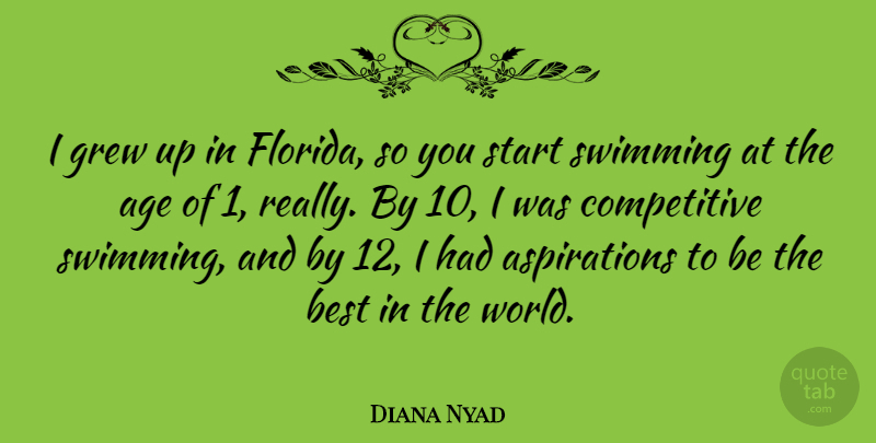 Diana Nyad Quote About Age, Best, Grew, Swimming: I Grew Up In Florida...