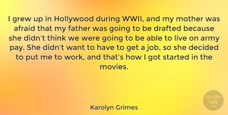 Karolyn Grimes Quote About Afraid, Army, Decided, Drafted, Father: I Grew Up In Hollywood...
