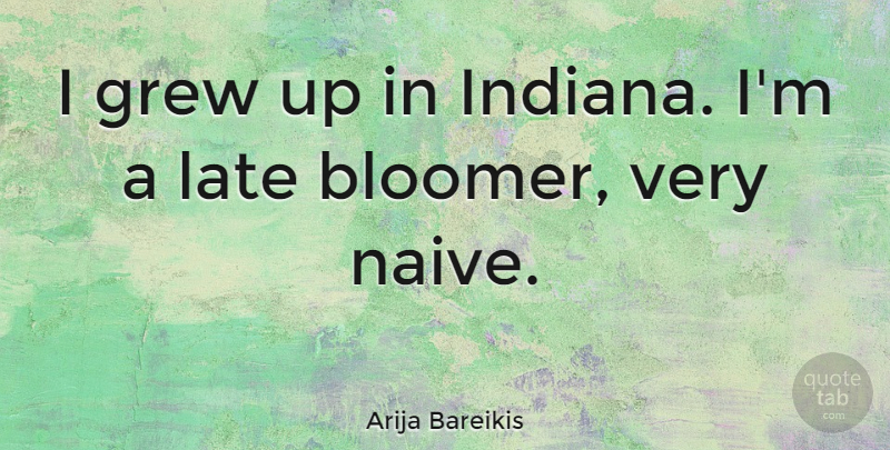 Arija Bareikis Quote About Grew: I Grew Up In Indiana...