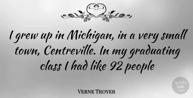 Verne Troyer Quote About Class, People, Michigan: I Grew Up In Michigan...