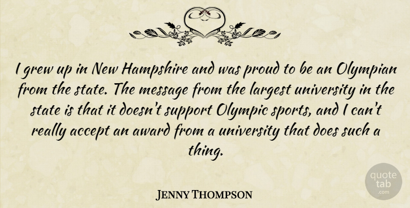 Jenny Thompson Quote About Accept, Award, Grew, Hampshire, Largest: I Grew Up In New...