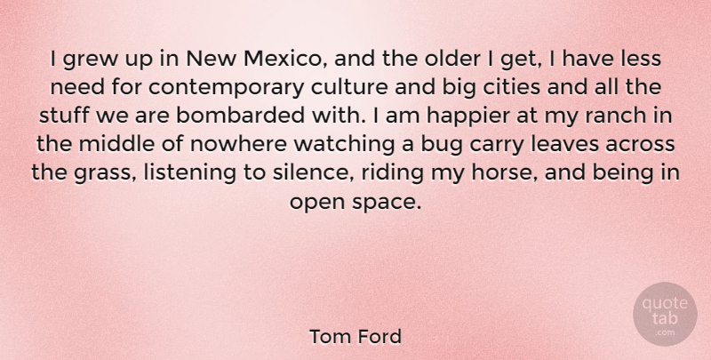 Tom Ford Quote About Horse, Cities, Space: I Grew Up In New...