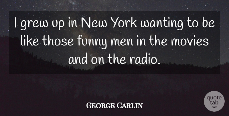 George Carlin Quote About New York, Men, Radio: I Grew Up In New...