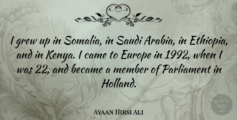 Ayaan Hirsi Ali Quote About Europe, Saudi Arabia, Kenya: I Grew Up In Somalia...