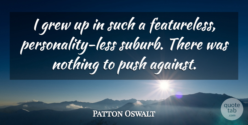 Patton Oswalt Quote About Personality, Grew, Grew Up: I Grew Up In Such...