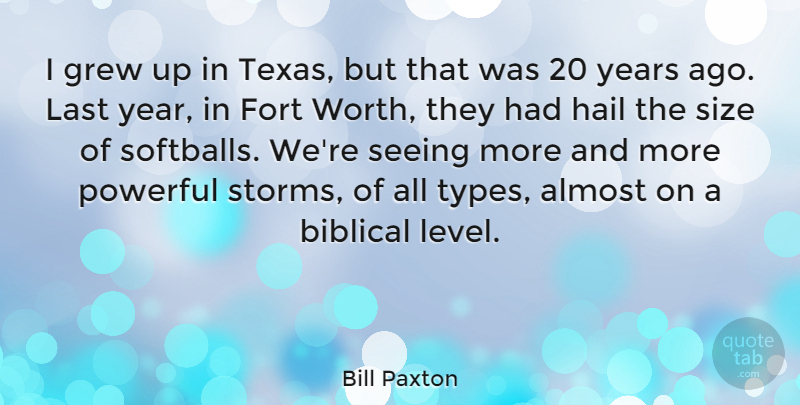 Bill Paxton Quote About Almost, Fort, Grew, Hail, Last: I Grew Up In Texas...
