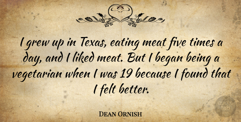 Dean Ornish Quote About Texas, Eating Meat, Vegetarian: I Grew Up In Texas...
