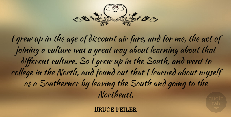 Bruce Feiler Quote About Act, Age, Air, College, Culture: I Grew Up In The...