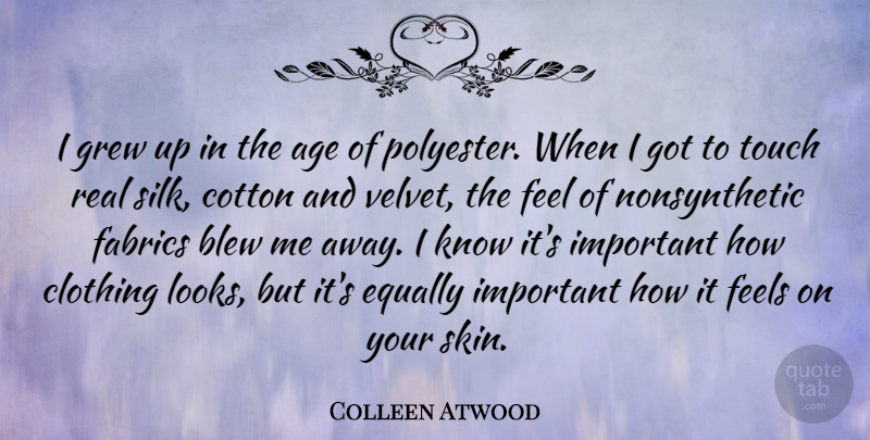 Colleen Atwood Quote About Age, Blew, Clothing, Cotton, Equally: I Grew Up In The...
