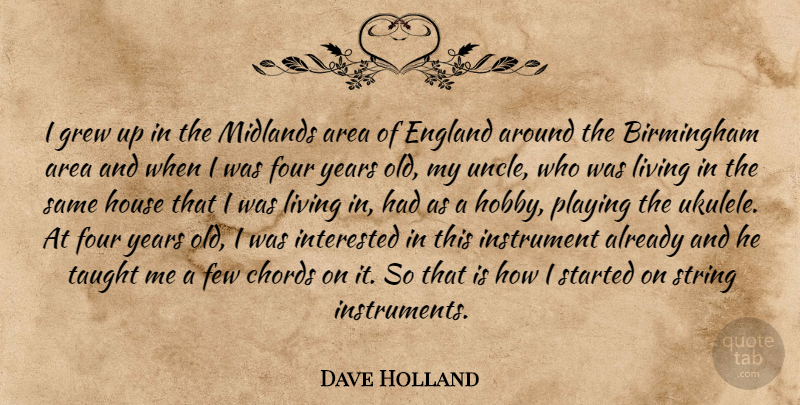 Dave Holland Quote About Area, Birmingham, Chords, England, Few: I Grew Up In The...