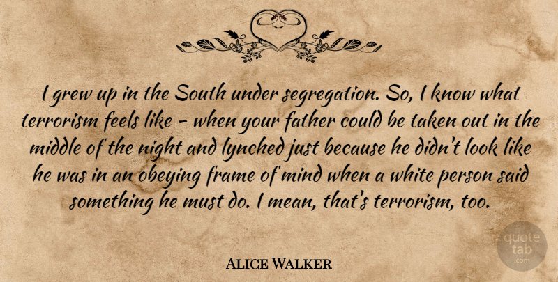 Alice Walker Quote About Father, Feels, Frame, Grew, Middle: I Grew Up In The...