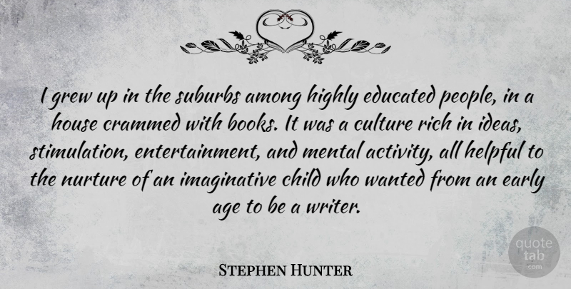 Stephen Hunter Quote About Age, Among, Child, Early, Educated: I Grew Up In The...