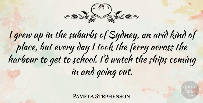 Pamela Stephenson Quote About School, Watches, Going Out: I Grew Up In The...