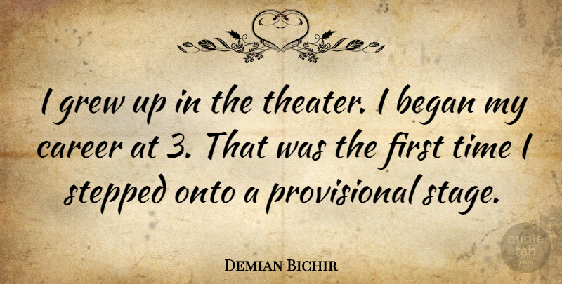 Demian Bichir Quote About Careers, Firsts, Theater: I Grew Up In The...