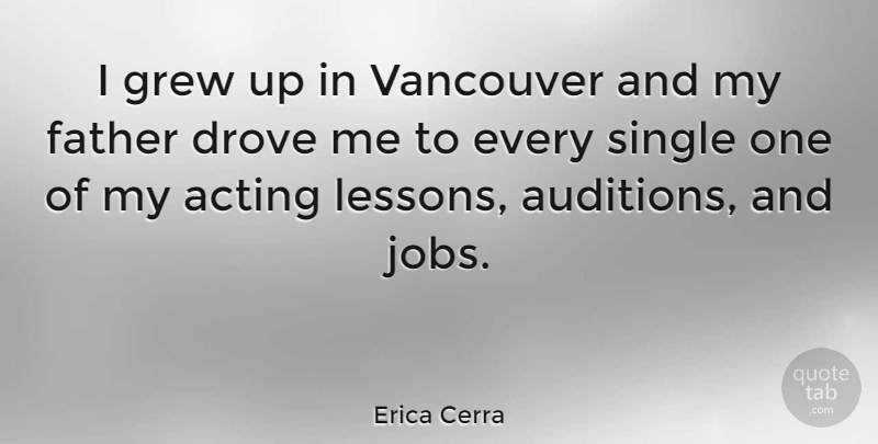 Erica Cerra Quote About Drove, Grew, Single, Vancouver: I Grew Up In Vancouver...