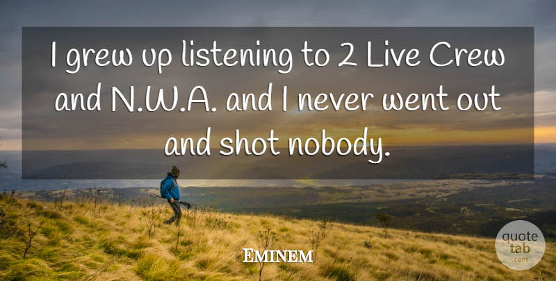 Eminem Quote About Crew, Grew, Listening, Shot: I Grew Up Listening To...
