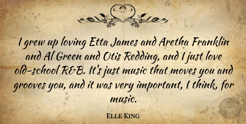 Elle King Quote About Al, Aretha, Franklin, Grew, James: I Grew Up Loving Etta...