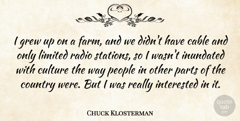 Chuck Klosterman Quote About Country, People, Culture: I Grew Up On A...