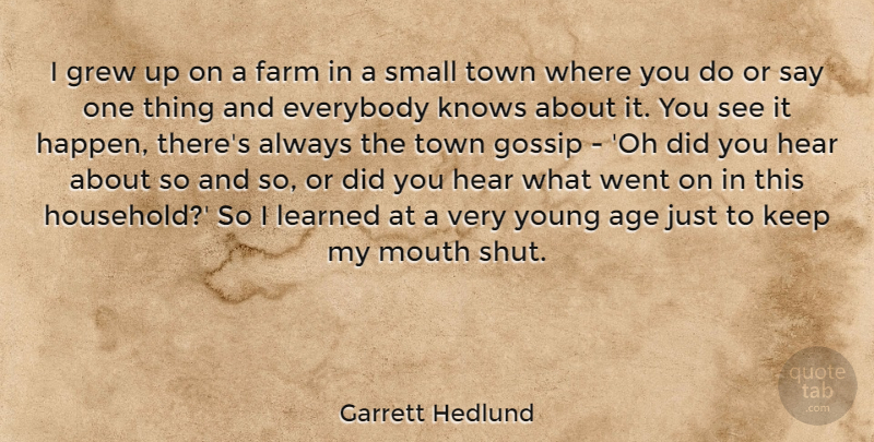Garrett Hedlund Quote About Gossip, Age, Mouths: I Grew Up On A...