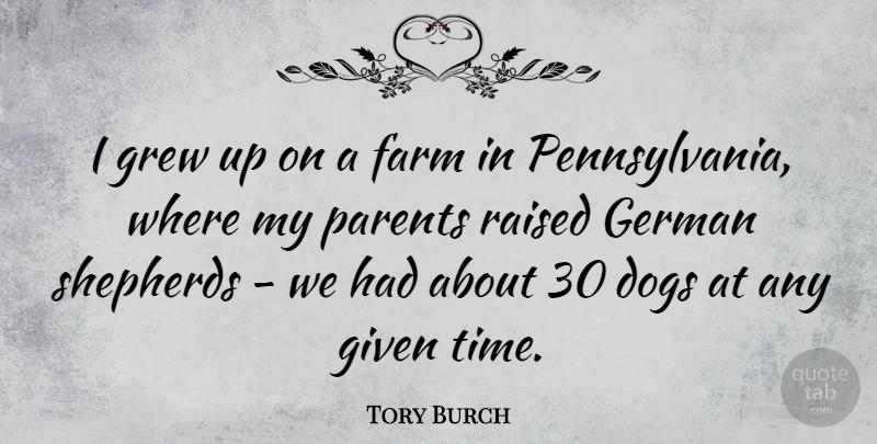 Tory Burch Quote About Dog, Parent, Pennsylvania: I Grew Up On A...