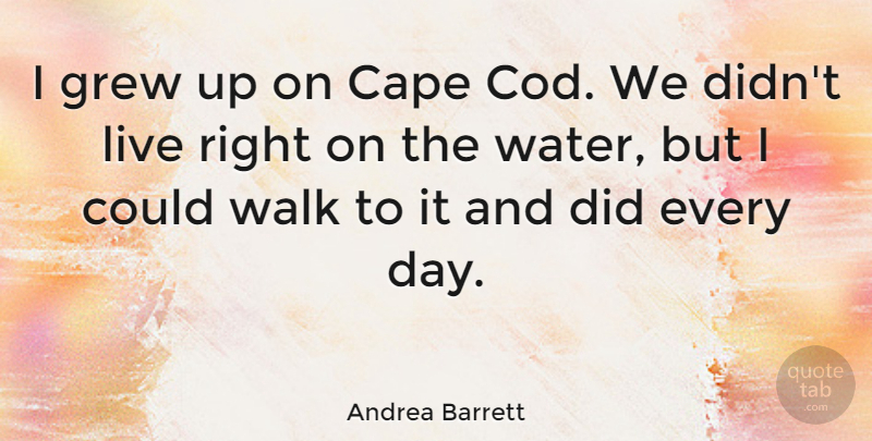 Andrea Barrett Quote About Grew: I Grew Up On Cape...