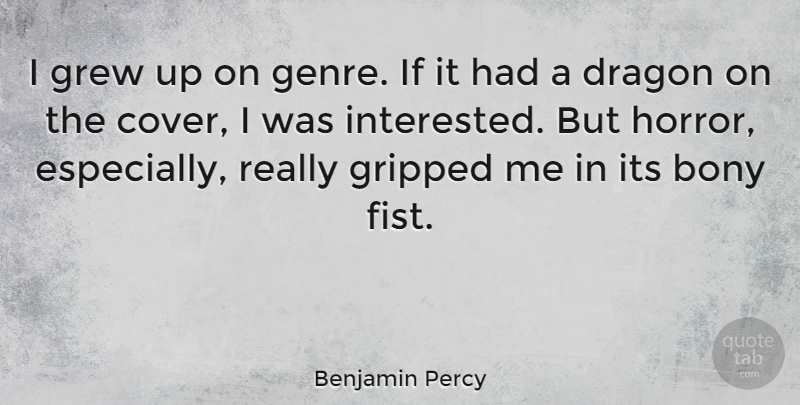 Benjamin Percy Quote About Dragon, Grew: I Grew Up On Genre...