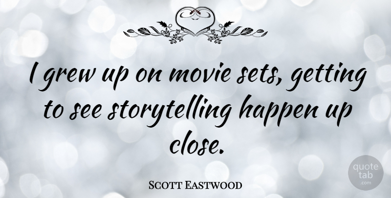 Scott Eastwood Quote About Storytelling, Grew, Movie Sets: I Grew Up On Movie...
