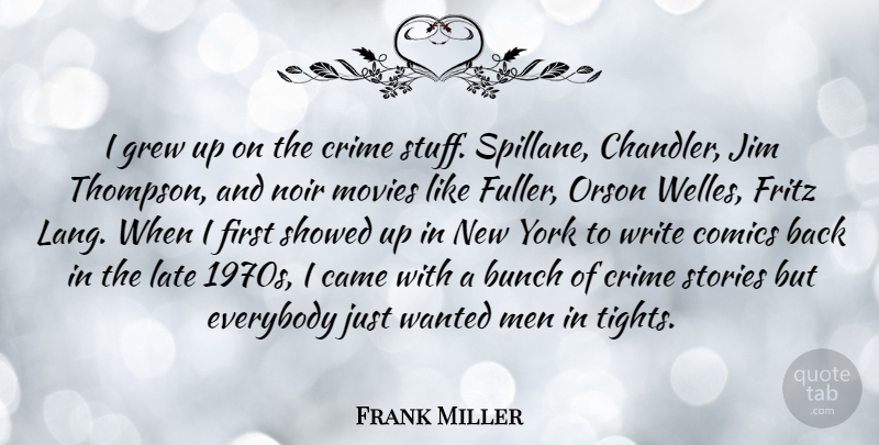Frank Miller Quote About New York, Writing, Men: I Grew Up On The...