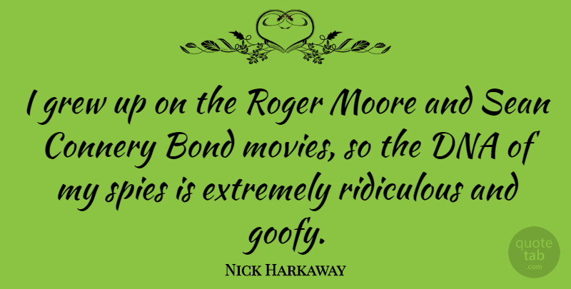 Nick Harkaway Quote About Connery, Extremely, Grew, Moore, Movies: I Grew Up On The...