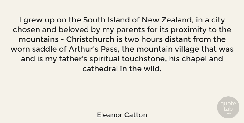 Eleanor Catton Quote About Beloved, Cathedral, Chapel, Chosen, City: I Grew Up On The...