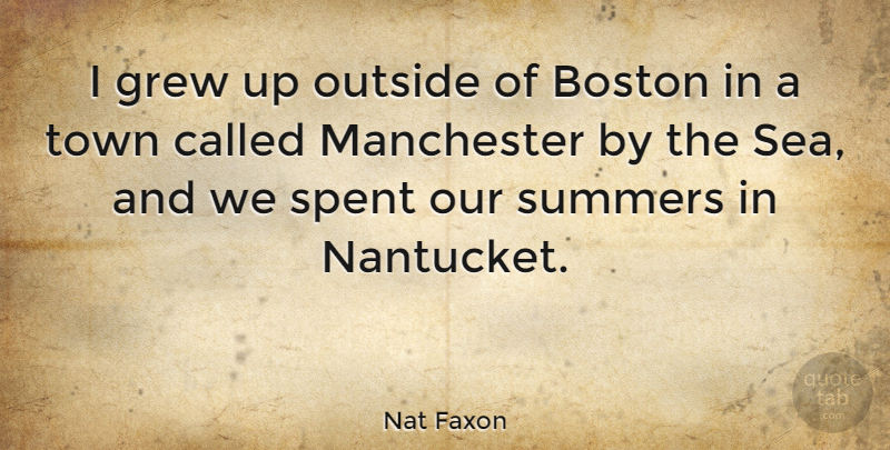 Nat Faxon Quote About Grew, Manchester, Spent, Summers, Town: I Grew Up Outside Of...