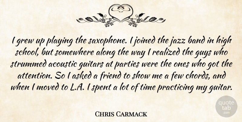 Chris Carmack Quote About Acoustic, Along, Asked, Band, Few: I Grew Up Playing The...