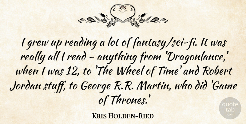 Kris Holden-Ried Quote About George, Grew, Jordan, Robert, Time: I Grew Up Reading A...
