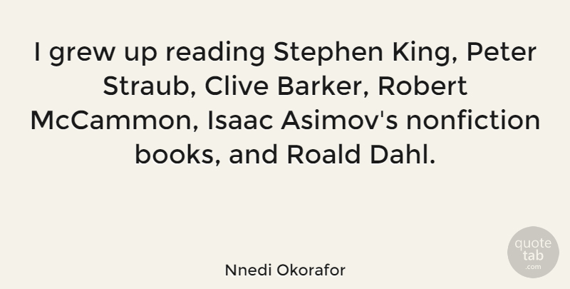 Nnedi Okorafor Quote About Grew, Isaac, Nonfiction, Peter, Robert: I Grew Up Reading Stephen...