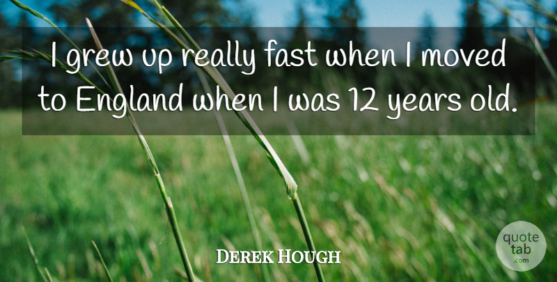 Derek Hough Quote About Moved: I Grew Up Really Fast...