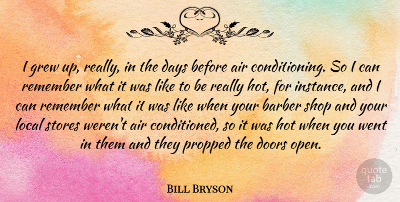 Bill Bryson Quote About Air, Barber, Grew, Hot, Local: I Grew Up Really In...