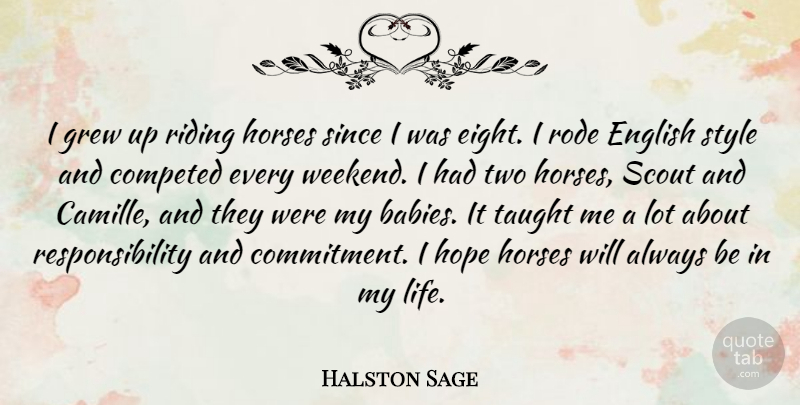 Halston Sage Quote About English, Grew, Hope, Horses, Life: I Grew Up Riding Horses...