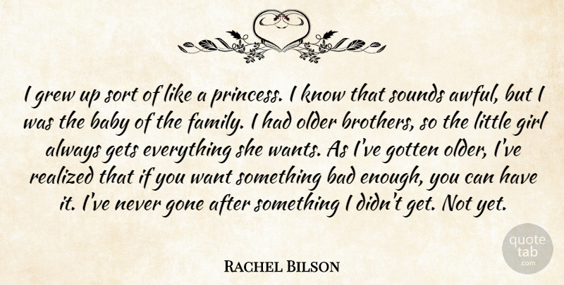 Rachel Bilson Quote About Baby, Bad, Gets, Girl, Gone: I Grew Up Sort Of...