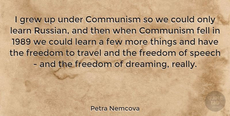 Petra Nemcova Quote About Dream, Freedom Of Speech, Communism: I Grew Up Under Communism...