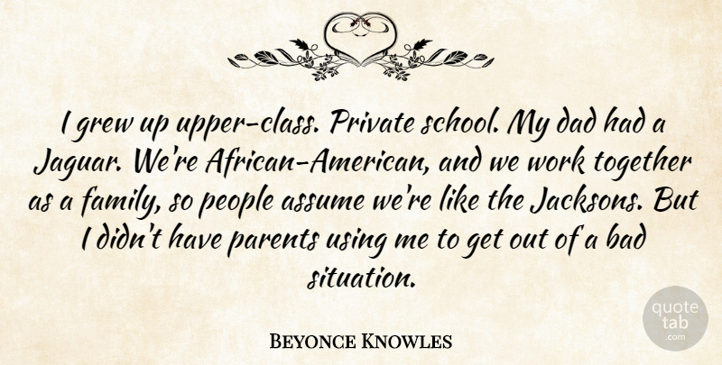 Beyonce Knowles Quote About Dad, School, Class: I Grew Up Upper Class...
