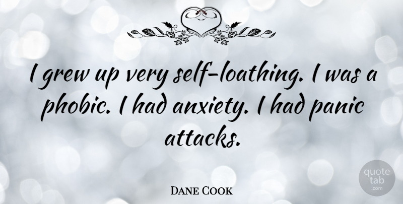Dane Cook Quote About Self, Anxiety, Panic Attacks: I Grew Up Very Self...